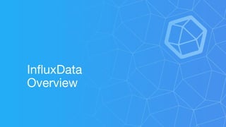 InfluxData
Overview
 
