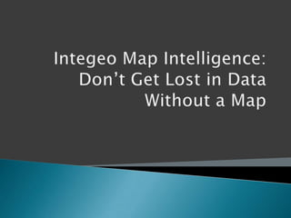 Integeo Map Intelligence: Don’t Get Lost in Data Without a Map 
