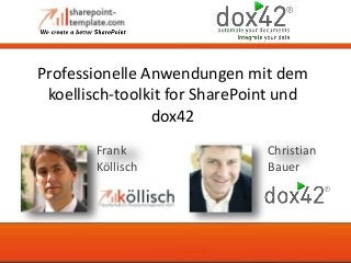 Professionelle Anwendungen mit dem
koellisch-toolkit for SharePoint und
dox42
Christian
Bauer
Frank
Köllisch
 