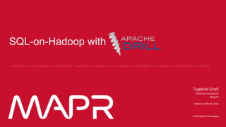 © 2016 MapR Technologies© 2016 MapR TechnologiesMapR Confidential
© 2016 MapR Technologies
1
SQL-on-Hadoop with
 