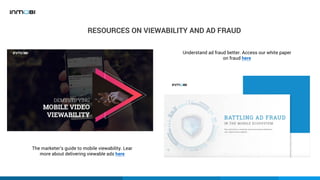 RESOURCES ON VIEWABILITY AND AD FRAUD
Understand ad fraud better. Access our white paper
on fraud here
The marketer’s guid...