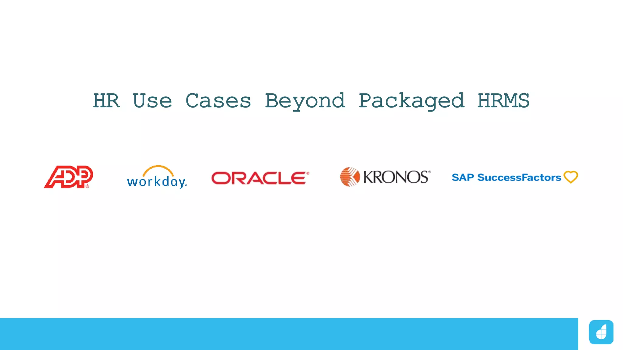 HR Use Cases Beyond Packaged HRMS
 