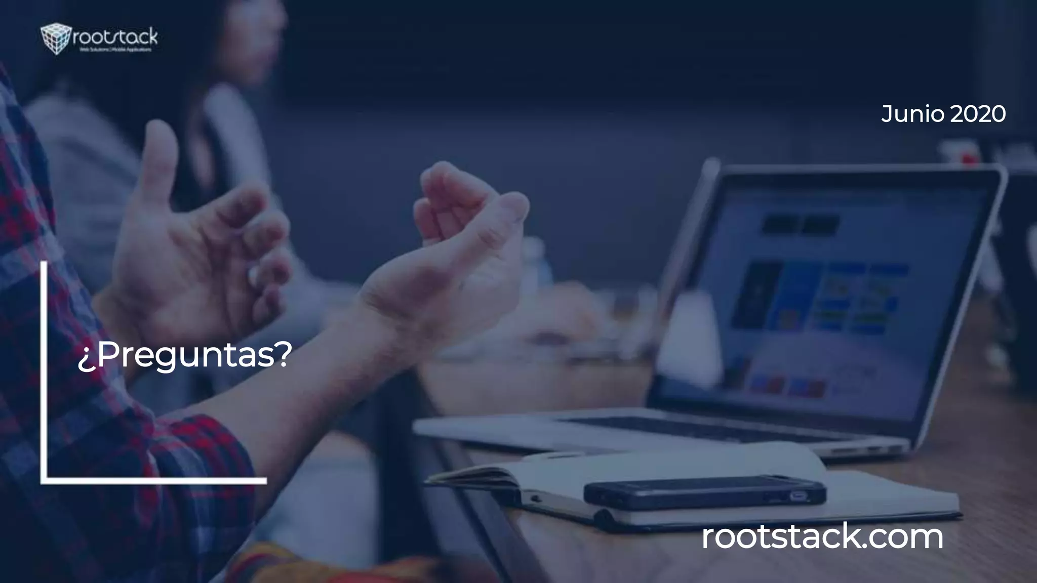 ¿Preguntas?
Junio 2020
rootstack.com
 