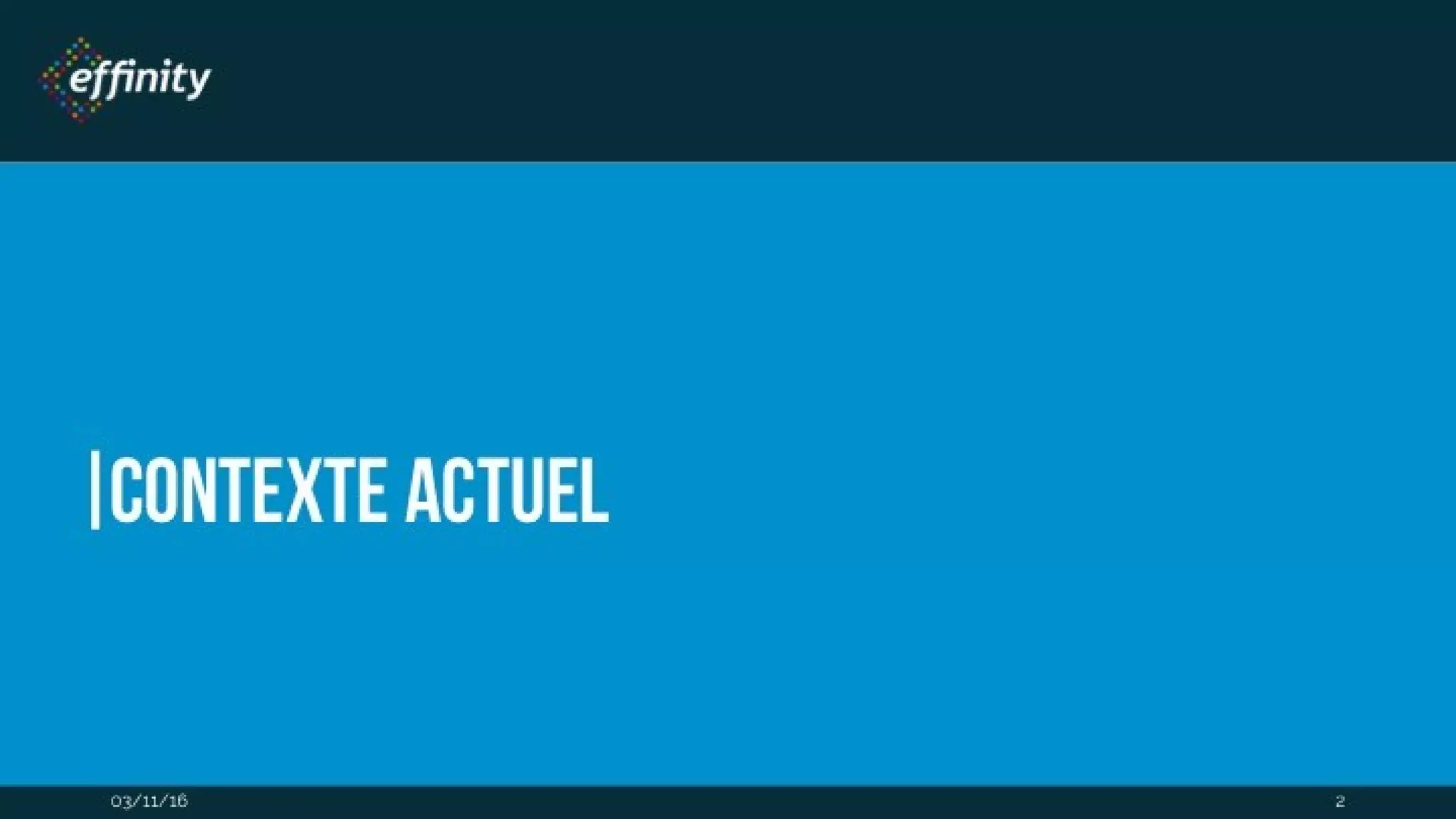 Contexte actuel
03/11/16 2
 