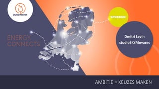 Dmitri Levin
studioSK/Movares
AMBITIE = KEUZES MAKEN
 
