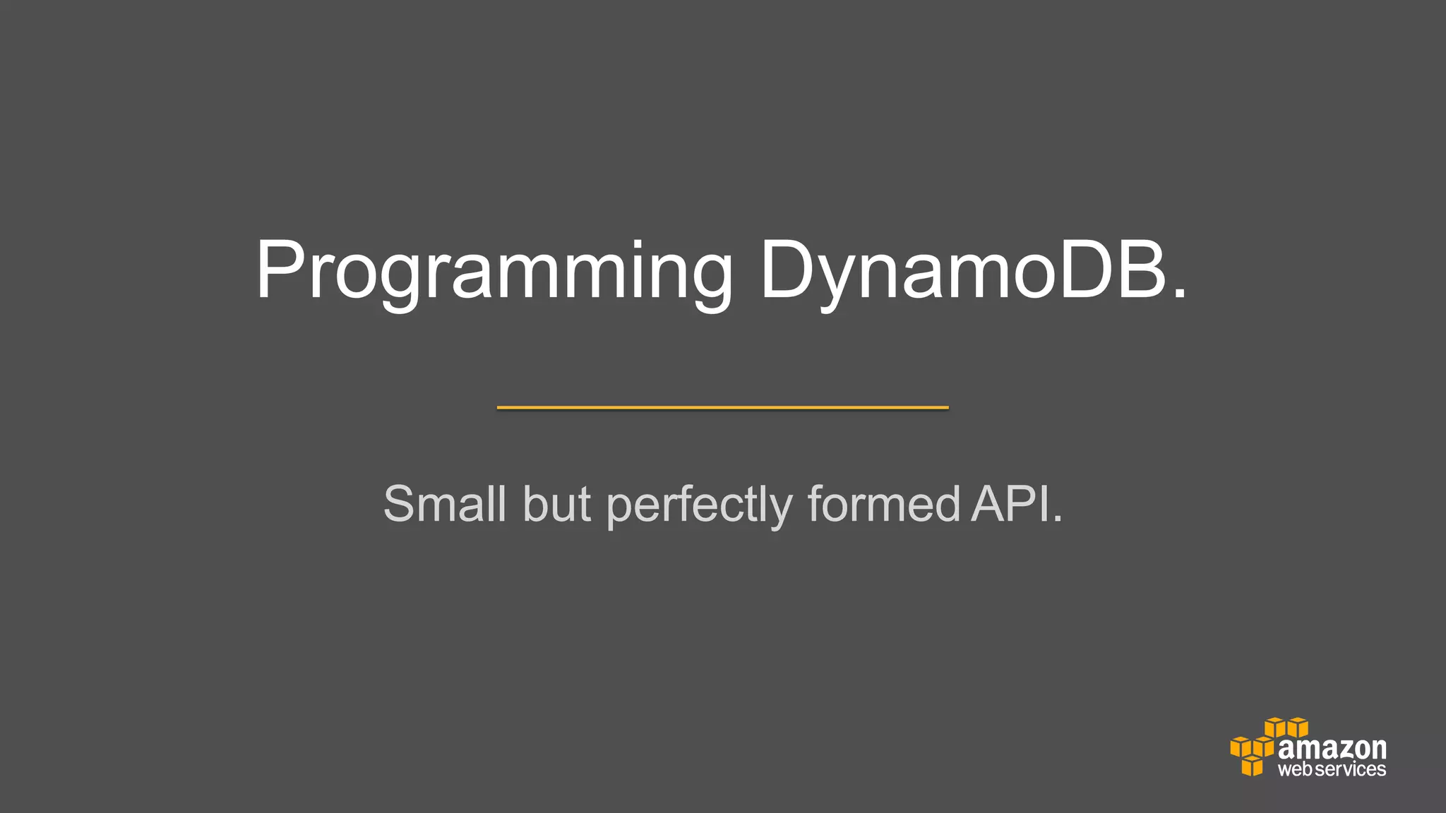 Programming DynamoDB.
Small but perfectly formed API.

 