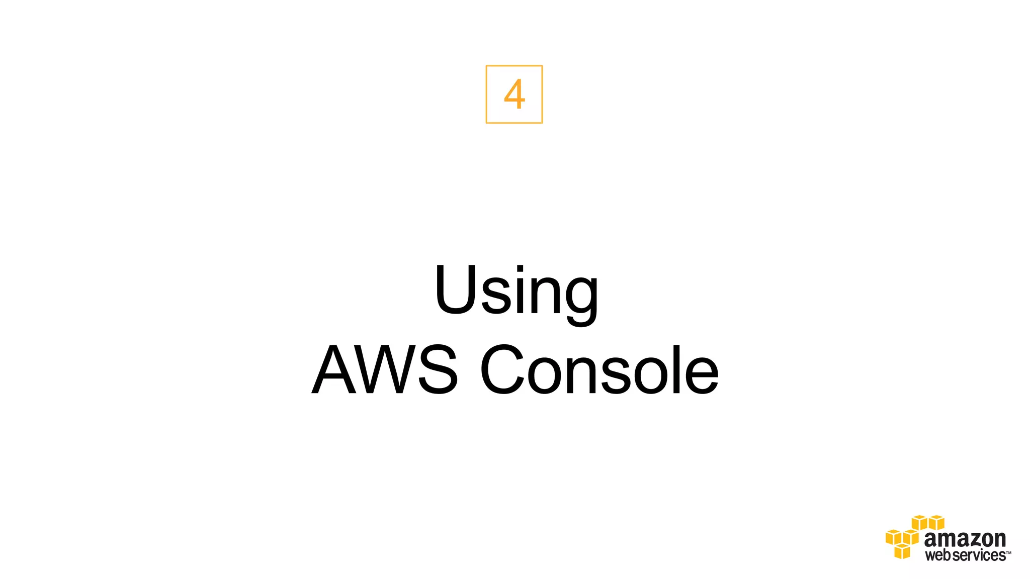 4

Using
AWS Console

 