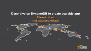 Deep dive on DynamoDB to create scalable app
Eduardo Horai
AWS Solutions Architect

 