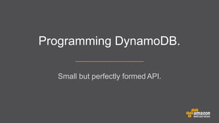Programming DynamoDB.
Small but perfectly formed API.

 