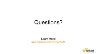 Questions?
Learn More:
aws.amazon.com/dynamodb

 