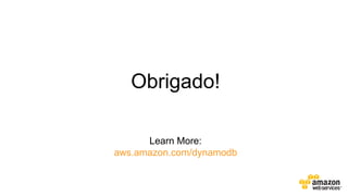 Obrigado!
Learn More:
aws.amazon.com/dynamodb

 
