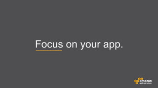 Focus on your app.

 