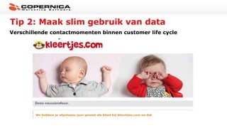 Tip 2: Maak slim gebruik van data
Verschillende contactmomenten binnen customer life cycle
 