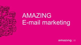 AMAZING
E-mail marketing
 
