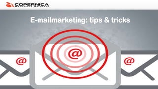 E-mailmarketing: tips & tricks
 
