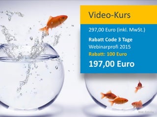 297,00 Euro (inkl. MwSt.)
Rabatt Code 3 Tage
Webinarprofi 2015
Rabatt: 100 Euro
197,00 Euro
Video-Kurs
Bild: Fotolia
 