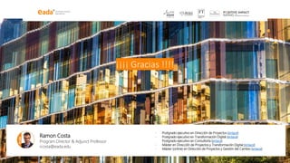 ¡¡¡¡ Gracias !!!!
Ramon Costa
Program Director & Adjunct Professor
rcosta@eada.edu
- Postgrado ejecutivo en Dirección de Proyectos (enlace)
- Postgrado ejecutivo en Transformación Digital (enlace)
Postgrado ejecutivo en Consultoría (enlace)
- Máster en Dirección de Proyectos y Transformación Digital (enlace)
- Máster (online) en Dirección de Proyectos y Gestión del Cambio (enlace)
 