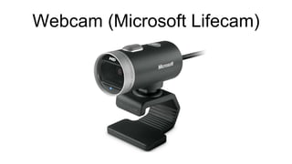 Webcam (Microsoft Lifecam)
 