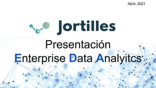 Presentación
Enterprise Data Analyitcs
Abril- 2021
 