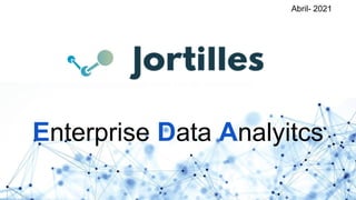 Enterprise Data Analyitcs
Abril- 2021
 
