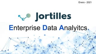 Enterprise Data Analyitcs
Enero - 2021
 