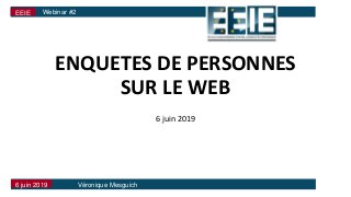 Véronique Mesguich
ENQUETES DE PERSONNES
SUR LE WEB
6 juin 2019
UFTV } Développer les Compétences Numériques en Documentation (DCND)Webinar #2
6 juin 2019
EEIE
 