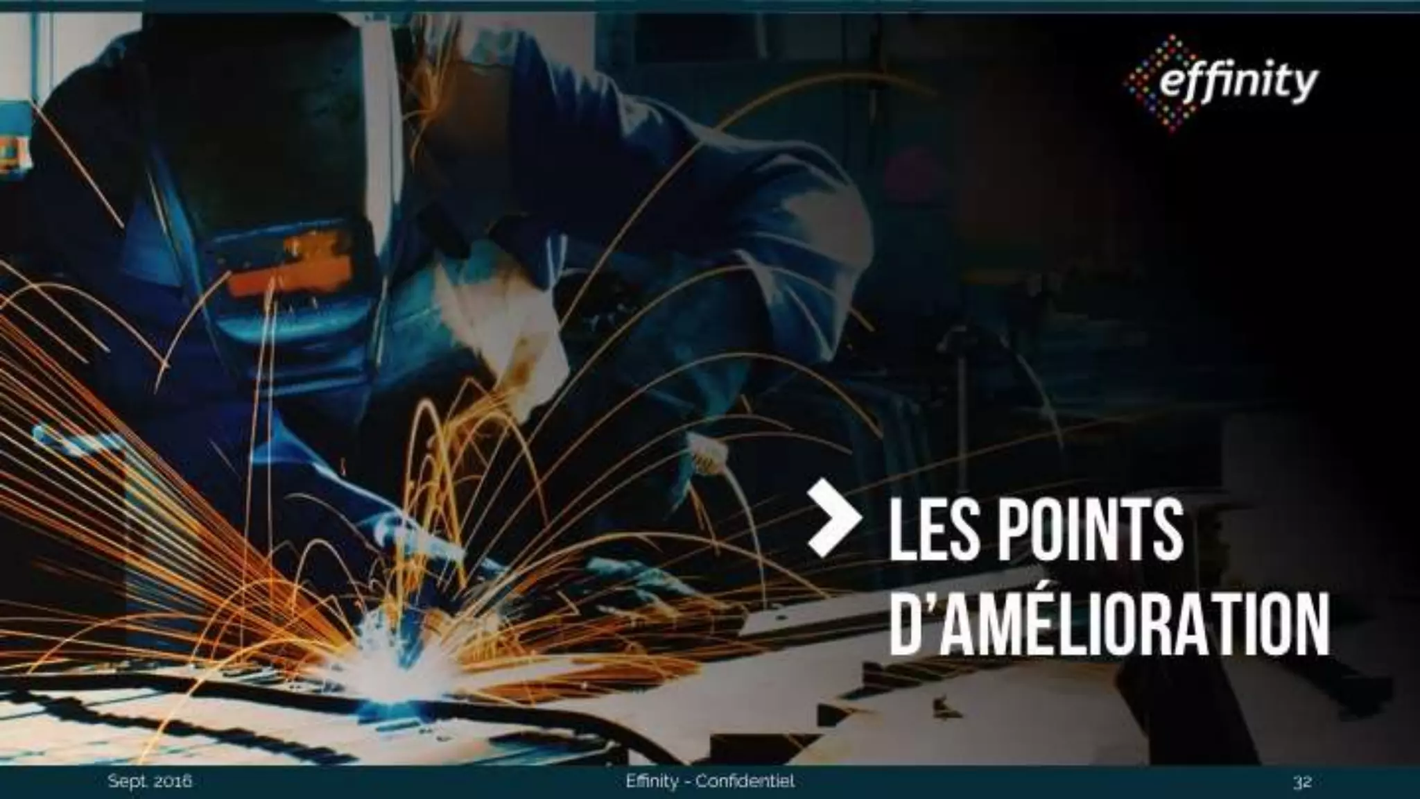 Sept. 2016 Effinity - Confidentiel 32
Les points
d’améliorati
on
 