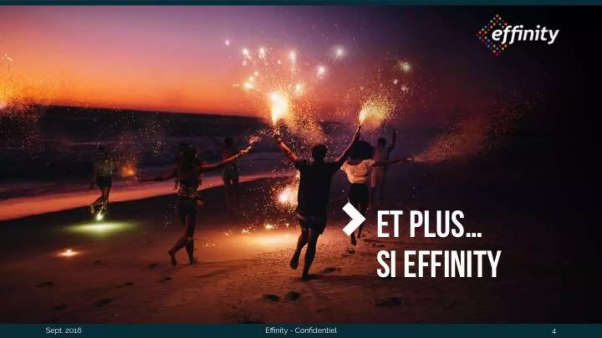 Sept. 2016 Effinity - Confidentiel 4
Et plus…
si EFfinity
 