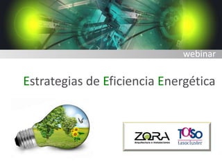 Estrategias de Eficiencia Energética
webinar
 