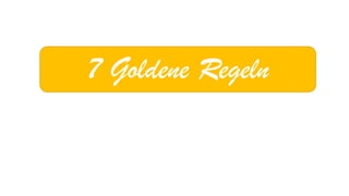 7 Goldene Regeln  
