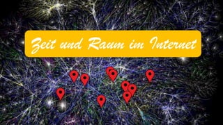 Zeit und Raum im Internet  