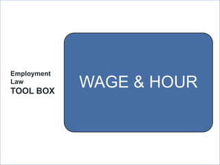 Employment
Law
TOOL BOX
             WAGE & HOUR



             ManpowerGroup | Wednesday, July 25, 2012   39
 