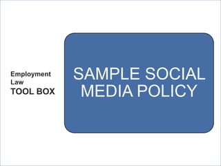 Employment
Law
             SAMPLE SOCIAL
TOOL BOX      MEDIA POLICY


             ManpowerGroup | Wednesday, July 25, 2012   47
 
