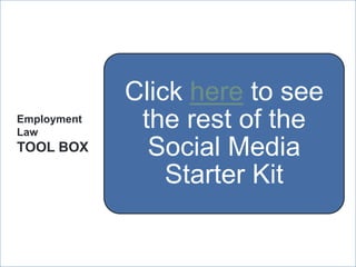 Click here to see
Employment
Law
              the rest of the
TOOL BOX       Social Media
                 Starter Kit

             ManpowerGroup | Wednesday, July 25, 2012   49
 