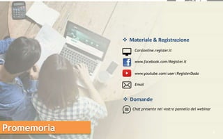 2
 Materiale & Registrazione
www.facebook.com/Register.it
www.youtube.com/user/RegisterDada
Corsionline.register.it
Email
 Domande
Chat presente nel vostro pannello del webinar
Promemoria
 