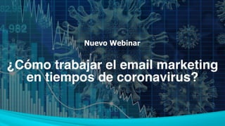 Nuevo Webinar
¿Cómo trabajar el email marketing
en tiempos de coronavirus?
 