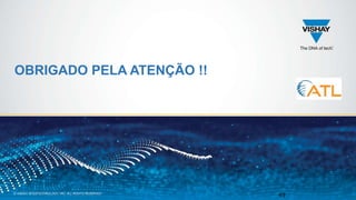 © VISHAY INTERTECHNOLOGY, INC. ALL RIGHTS RESERVED..
OBRIGADO PELA ATENÇÃO !!
49
 