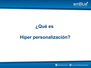 ¿Qué es
Hiper personalización?
 