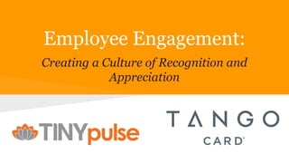 Employee Engagement:
Creating a Culture of Recognition and
Appreciation
 