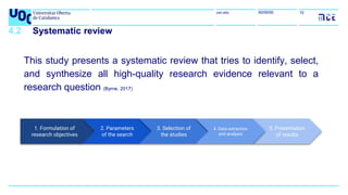 uoc.edu 10
00/00/00
4.2 Systematic review
This study presents a systematic review that tries to identify, select,
and synt...