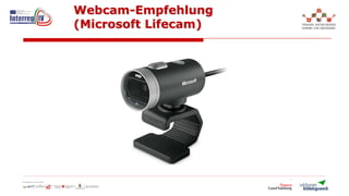 Webcam-Empfehlung
(Microsoft Lifecam)