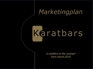 Marketingplan
In addition to the contract
from march 2015
 