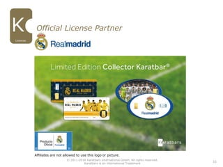 23
Official License Partner
Licences
Affiliates are not allowed to use this logo or picture.
© 2011-2016 Karatbars International GmbH, All rights reserved.
Karatbars is an international Trademark
 