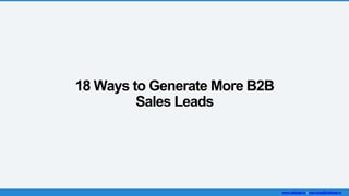 18 Ways to Generate More B2B
Sales Leads
www.callpage.io | ross.knap@callpage.io
 