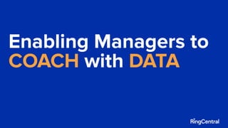 Enabling Managers to
COACH with DATA
 
