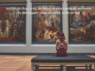 999
Articles de blog curés : le moyen le plus rapide de démarrer
ou développer votre contenu, trafic et SEO
 