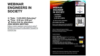 WEBINAR
ENGINEERS IN
SOCIETY
🗓 *Date: 13.05.2023 (Saturday)*
🕰 *Time : 8.30 am- 6.00 pm*
📡 Online link for attendees:
JOIN WEBEX MEETING
https://uitm.webex.com/uitm/j.php?
MTID=mccfcecf1ccfbc88573ce4014
0343414a
 