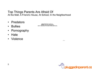 Predators Bullies Pornography Hate Violence Top Things Parents Are Afraid Of  At the Mall, A Friend’s House, At School, In the Neighborhood 