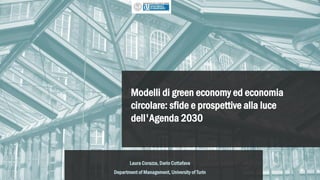 Modelli di green economy ed economia
circolare: sfide e prospettive alla luce
dell'Agenda 2030
Laura Corazza, Dario Cottafava
Department of Management, University of Turin
 