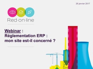 Webinar :
Réglementation ERP :
mon site est-il concerné ?
26 janvier 2017
 